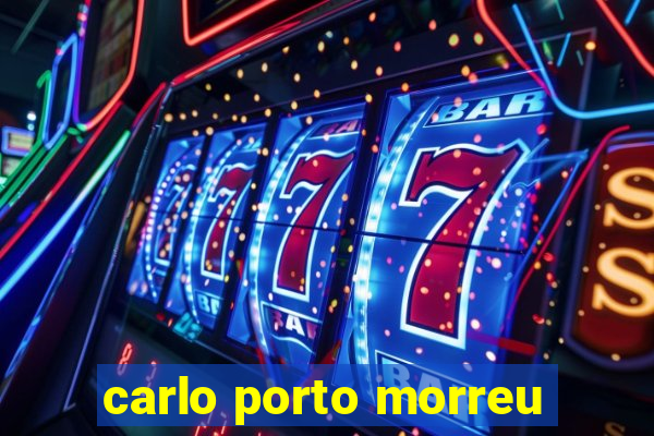 carlo porto morreu